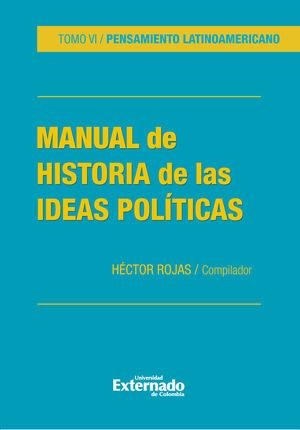 MANUAL DE HISTORIA DE LA IDEAS POLÍTICAS. TOMO VI | 9786287676503 | ROJAS, HÉCTOR