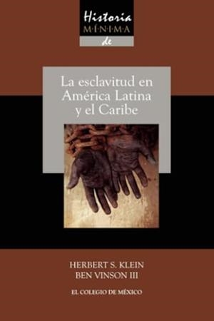 HISTORIA MÍNIMA DE LA ESCLAVITUD EN AMÉRICA LATINA | 9786074623970 | KLEIN, HERBERT
