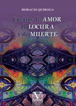 CUENTOS DE AMOR DE LOCURA Y DE MUERTE | 9788413377032 | QUIROGA, HORACIO