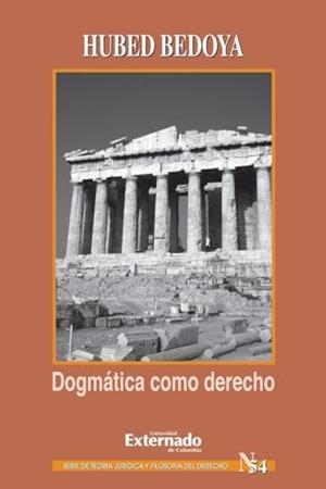 DOGMÁTICA COMO DERECHO | 9789587104448 | BEDOYA, HUBED