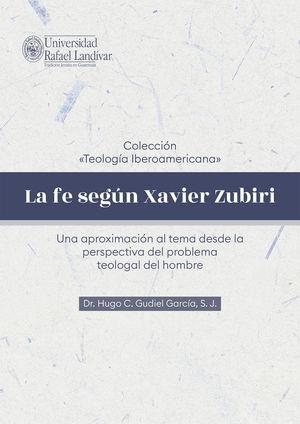 FE SEGÚN XAVIER ZUBIRI, LA | 9789929544604 | GUDIEL GARCÍA, S. J., HUGO C.
