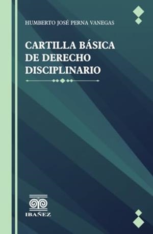 CARTILLA BASICA DE DERECHO DISCIPLINARIO | 9789587914085 | PERNA VANEGAS, HUMBERTO JOSÉ