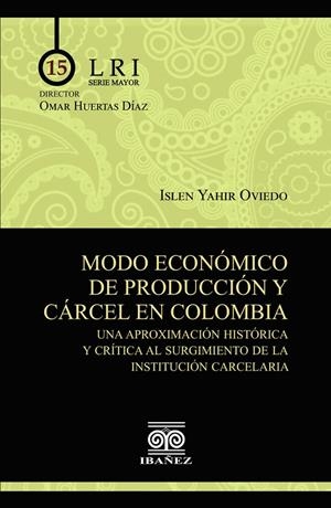 MODO ECONÓMICO DE PRODUCCIÓN Y CÁRCEL EN COLOMBIA | 9789587912937 | YAHIR OVIEDO, ISLEN