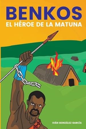 BENKOS, EL HÉROE DE LA MATUNA | 9789582012199 | GONZÁLEZ GARCÍA, IVÁN