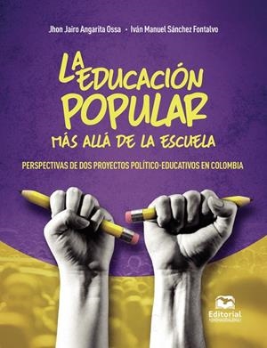 EDUCACIÓN POPULAR MÁS ALLÁ DE LA ESCUELA, LA | 9789587468151 | SÁNCHEZ FONTALVO, IVÁN MANUEL