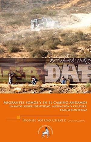 MIGRANTES SOMOS Y EN EL CAMINO ANDAMOS | 9786079124113 | SOLANO CHÁVEZ, IVONNE