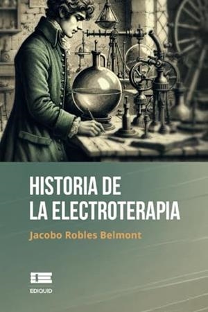 HISTORIA DE LA ELECTROTERAPIA | 9786125160485 | ROBLES BELMONT, JACOBO