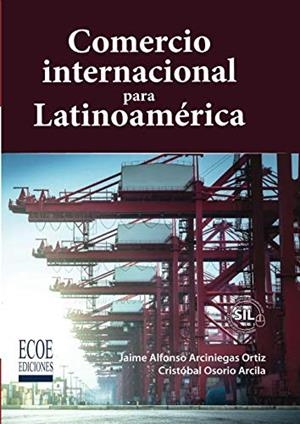 COMERCIO INTERNACIONAL PARA LATINOAMÉRICA | 9789587716269 | ARCINIEGAS ORTIZ, JAIME ALONSO