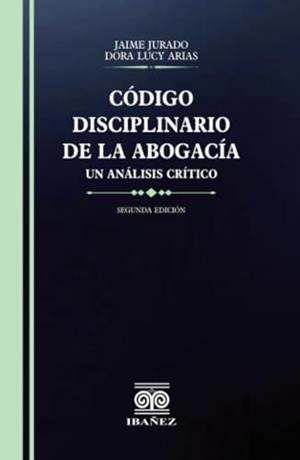 CÓDIGO DISCIPLINARIO DE LA ABOGACÍA | 9789587914528 | JURADO, JAIME