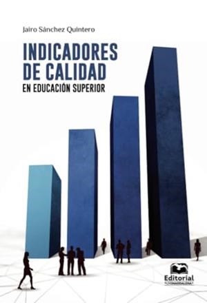 INDICADORES DE CALIDAD EN EDUCACIÓN SUPERIOR | 9789587463187 | SÁNCHEZ QUINTERO, JAIRO