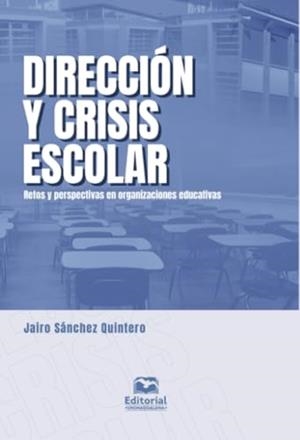 DIRECCIÓN Y CRISIS ESCOLAR | 9789587465501 | SÁNCHEZ QUINTERO, JAIRO