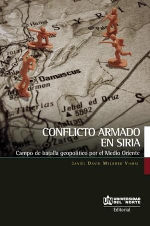 CONFLICTO ARMADO EN SIRIA | 9789587891768 | MELAMED VISBAL, JANIEL