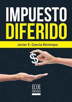 IMPUESTO DIFERIDO | 9789587714791 | GARCÍA RESTREPO, JAVIER E.