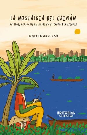 NOSTALGIA DEL CAIMÁN, LA | 9789587895049 | FRANCO ALTAMAR, JAVIER
