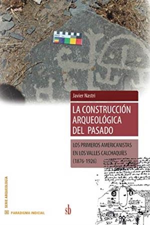 CONSTRUCCIÓN ARQUEOLÓGICA DEL PASADO, LA | 9789871984190 | NASTRI, JAVIER