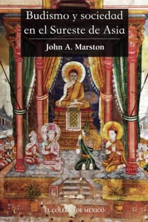 BUDISMO Y SOCIEDAD EN EL SURESTE DE ASIA | 9786075642185 | MARSTON, JOHN
