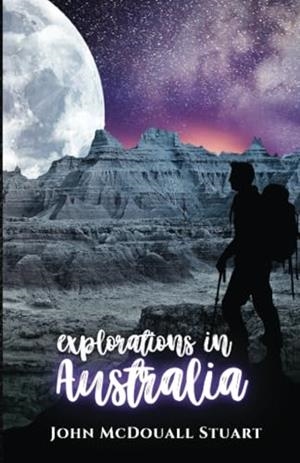EXPLORATIONS IN AUSTRALIA | 9791223020180 | MCDOUALL STUART, JOHN