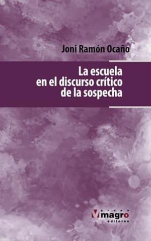 ESCUELA EN EL DISCURSO CRÍTICO DE LA SOSPECHA, LA | 9789974872592 | OCAÑO, JONI RAMÓN