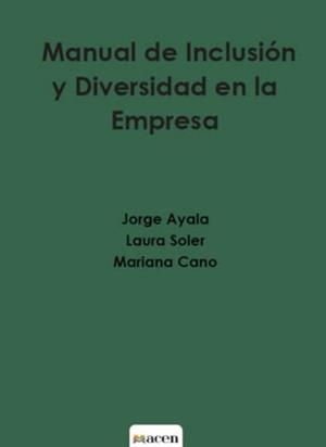 MANUAL DE INCLUSIÓN Y DIVERSIDAD EN LA EMPRESA | 9788412442885 | AYALA, JORGE / SOLER, LAURA / CANO, MARIANA