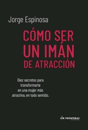 CÓMO SER UN IMÁN DE ATRACCIÓN | 9789585191617 | ESPINOSA, JORGE
