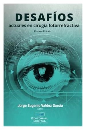 DESAFÍOS ACTUALES EN CIRUGÍA FOTORREFRACTIVA | 9786075015538 | EUGENIO VALDEZ, JORGE