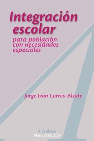 INTEGRACIÓN ESCOLAR | 9789582004651 | CORREA ALZATE, JORGE IVÁN