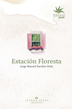 ESTACIÓN FLORESTA | 9789587208351 | ESCOBAR ORTIZ, JORGE MANUEL