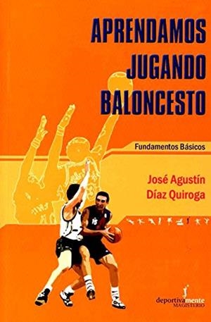 APRENDAMOS JUGANDO BALONCESTO | 9789582003241 | DÍAZ QUIROGA, JOSÉ AGUSTÍN