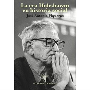 ERA HOBSBAWM EN HISTORIA SOCIAL, LA | 9786074628951 | PIQUEIRAS, JOSÉ ANTONIO