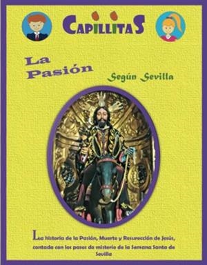 CAPILLITAS. LA PASIÓN SEGÚN SEVILLA | 9788409433186 | ANTEQUERA ROA, JOSÉ CARLOS