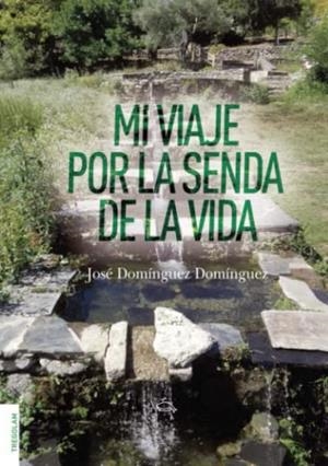 MI VIAJE POR LA SENDA DE LA VIDA | 9788418411847 | DOMÍNGUEZ DOMÍNGUEZ, JOSÉ