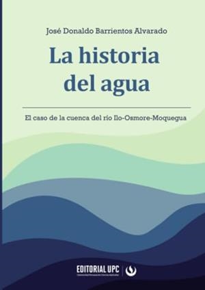 HISTORIA DEL AGUA, LA | 9786123184841 | BARRIENTOS ALVARADO, JOSÉ DONALDO