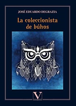 COLECCIONISTA DE BÚHOS, LA | 9788413370668 | DEGRAZIA, JOSÉ EDUARDO