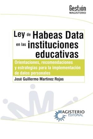 LEY DE HABEAS DATA EN LAS INSTITUCIONES EDUCATIVAS | 9789582012885 | MARTÍNEZ ROJAS, JOSÉ GUILLERMO
