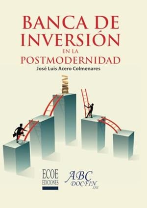 BANCA DE INVERSIÓN EN LA POSTMODERNIDAD | 9789587715668 | ACERO COLMENARES, JOSÉ LUIS