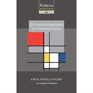 HISTORIA MÍNIMA DEL CONSTITUCIONALISMO EN AMÉRICA | 9786074628760 | PORTILLO VALDÉS, JOSÉ M
