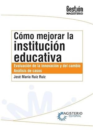 CÓMO MEJORAR LA INSTITUCIÓN EDUCATIVA | 9789582010843 | RUIZ RUIZ, JOSÉ MARÍA