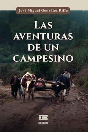 AVENTURAS DE UN CAMPESINO, LAS | 9786125112644 | GONZÁLEZ RIFFO, JOSÉ MIGUEL