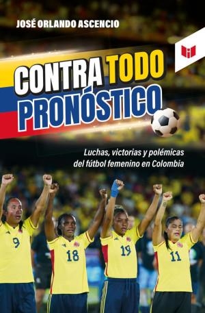 CONTRA TODO PRONÓSTICO | 9789580806219 | ASCENCIO, JOSÉ ORLANDO