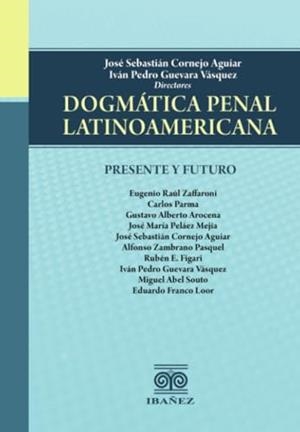 DOGMÁTICA PENAL LATINOAMERICANA | 9789587913439 | CORNEJO AGUIAR, JOSÉ SEBASTIÁN