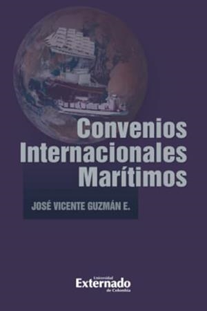 CONVENIOS INTERNACIONALES MARÍTIMOS | 9789587908046 | GUZMÁN ESCOBAR, JOSÉ VICENTE