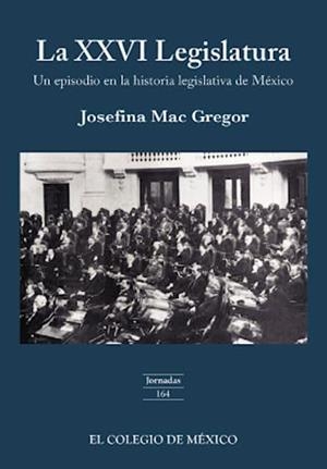 XXVI LEGISLATURA, LA | 9786074625769 | MAC GREGOR, JOSEFINA