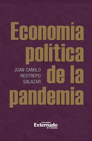 ECONOMÍA POLÍTICA DE LA PANDEMIA | 9789587903904 | RESTREPO, JUAN CAMILO