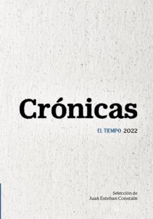 CRÓNICAS EL TIEMPO 2022 | 9789585041097 | CONSTAÍN, JUAN ESTEBAN