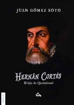 HERNÁN CORTÉS, EL HIJO DE QUETZALCOATL | 9788418411250 | GÓMEZ SOTO, JUAN