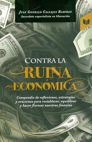 CONTRA LA RUINA ECONÓMICA | 9789587577617 | GONZALO CALLEJAS, JUAN