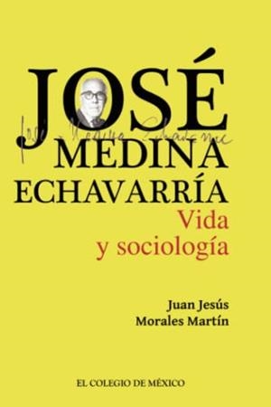JOSÉ MEDINA ECHAVARRÍA | 9786076281314 | MORALES MARTÍN, JUAN JESÚS