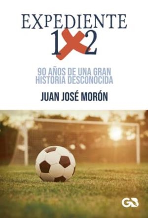 EXPEDIENTE 1X2 | 9788418151439 | MORÓN, JUAN JOSÉ