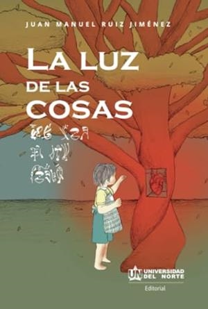 LUZ DE LAS COSAS, LA | 9789587891706 | RUIZ JIMÉNEZ, JUAN MANUEL