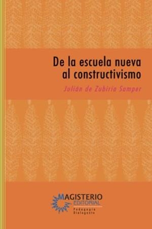 DE LA ESCUELA NUEVA AL CONSTRUCTIVISMO | 9789582006204 | ZUBIRÍA SAMPER, JULIÁN DE